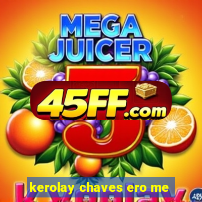 kerolay chaves ero me